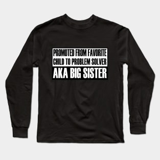 Promoted From Favourite Child To Problem Solver AKA BIG SISTER - Funny Long Sleeve T-Shirt